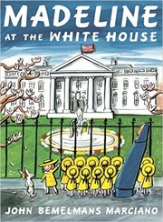 Cover of Madeline at the White House by John Bemelmans Marciano