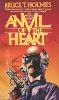Front cover of Anvil of the Heart by Bruce T. Holmes