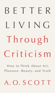 Cover of Better Living Through Criticism by A. O. Scott