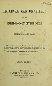 Front cover of Primeval man unveiled, or, The anthropology of the Bible by Gall, James
