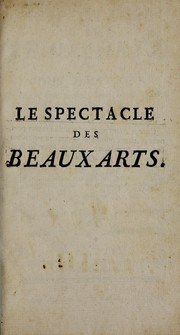 Cover of Le spectacle des beaux-arts, ou, Considérations touchant leur nature, leurs objets, leurs effets & leurs régles principales by Lacombe, Jacques