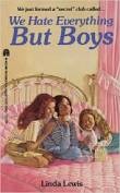 Front cover of We Hate Everything But Boys by Linda Lewis
