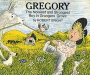 Front cover of Gregory, the noisiest and strongest boy in Grangers Grove by Robert Bright