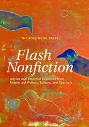 Front cover of The Rose Metal Press Field Guide to Writing Flash Nonfiction by Rose Metal Press