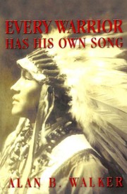 Front cover of Every Warrior Has His Own Song by Alan B. Walker