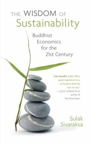 Cover of The Wisdom Of Sustainability Buddhist Economics For The 21st Century by Sulak Sivaraksa