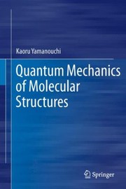 Front cover of Quantum Mechanics Of Molecular Structures by Kaoru Yamanouchi