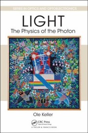 Front cover of Light The Physics Of The Photon by Ole Keller