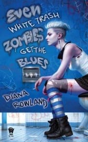 Front cover of Even White Trash Zombies Get The Blues by Diana Rowland