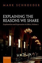 Cover of Explaining The Reasons We Share Explanation And Expression In Ethics by Mark Schroeder