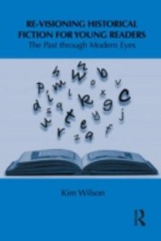 Front cover of Revisioning Historical Fiction For Young Readers The Past Through Modern Eyes by Kim Wilson