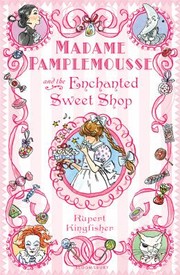Cover of Madame Pamplemousse And The Enchanted Sweet Shop by Rupert Kingfisher