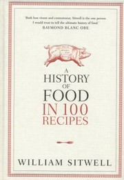 Cover of A History Of Food In 100 Recipes by William Sitwell
