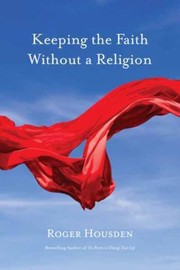 Front cover of Keeping The Faith Without A Religion by Roger Housden
