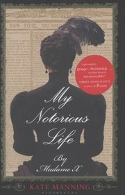Front cover of My Notorious Life By Madame X by Kate Manning