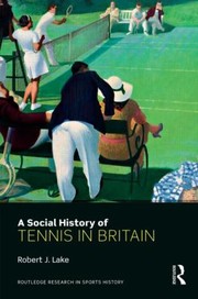 Front cover of Social History Of Tennis In Britain by Robert J. Lake