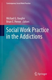 Front cover of Social Work Practice In The Addictions by Michael G. Vaughn