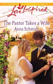 Front cover of The Pastor Takes A Wife by Anna Schmidt
