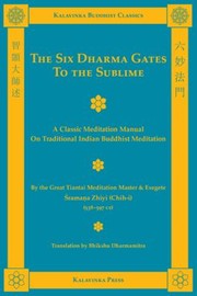 Cover of The Six Dharma Gates To The Sublime A Classic Meditation Manual On Traditional Indian Buddhist Meditation by Bhikshu Dharmamitra