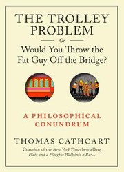Cover of The Trolley Problem Or Would You Throw The Fat Man Off The Bridge by Thomas Cathcart