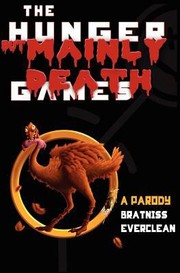 Front cover of The Hunger But Mainly Death Games A Parody by Bratniss Everclean