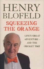Cover of Squeezing The Orange by Henry Blofeld