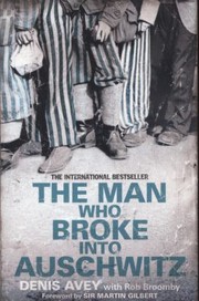 Front cover of The Man Who Broke Into Auschwitz by Denis Avey