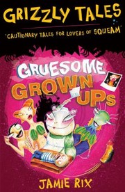 Cover of Gruesome Grown Ups by Jamie Rix
