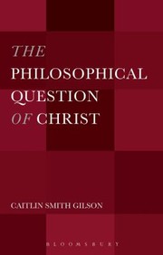 Front cover of The Philosophical Question Of Christ by Caitlin Smith Gilson