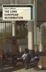 Cover of The Long European Reformation Religion Political Conflict And The Search For Conformity 13501750 by Peter G. Wallace