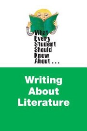 Front cover of What Every Student Should Know About Writing About Literature by Edgar V. Roberts