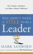 Cover of You Don't Need a Title to Be a Leader by Mark Sanborn