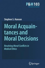 Cover of Moral Acquaintances And Moral Decisions Resolving Moral Conflicts In Medical Ethics by Stephen S. Hanson
