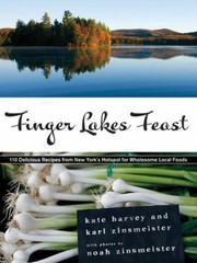 Cover of Finger Lakes Feast 110 Delicious Recipes From New Yorks Hotspot For Wholesome Local Foods by Karl Zinsmeister