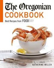 Front cover of The Oregonian Cookbook Best Recipes From Foodday by Katherine Miller