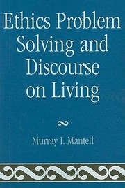 Cover of Ethics Problem Solving And Discourse On Living by Murray I. Mantell