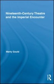 Front cover of Nineteenth Century Theatre And The Imperial Encounter by Marty Gould