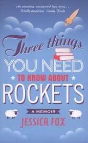 Cover of Three Things You Need To Know About Rockets by Jessica Fox