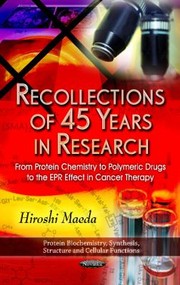 Front cover of Recollections Of 45 Years In Research From Protein Chemistry To Polymeric Drugs To The Epr Effect In Cancer Therapy by H. Maeda