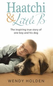 Cover of Haatchi And Little B by Wendy Holden