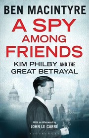 Front cover of A Spy Among Friends Kim Philby And The Great Betrayal by Ben Macintyre