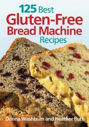 Front cover of 125 Best Glutenfree Bread Machine Recipes by Heather Butt