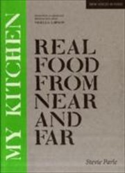 Front cover of My Kitchen Real Food From Near And Far by Stevie Parle