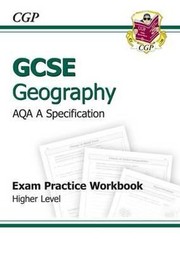 Cover of GCSE Geography AQA A Specification Exam Practice Workbook Higher Level by Ellen Bowness