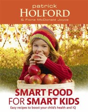 Front cover of Smart Food For Smart Kids Packed With Easy Recipes To Boost Your Childs Health And Iq by Fiona McDonald Joyce