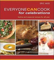 Front cover of Everyone Can Cook For Celebrations Seasonal Recipes For Festive Occasions by Eric Akis