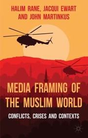 Front cover of Media Framing Of The Muslim World Conflicts Crises And Contexts by John Martinkus