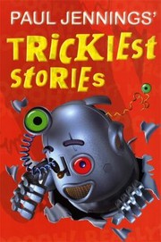Front cover of Paul Jennings Trickiest Stories by Paul Jennings