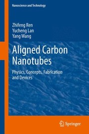 Front cover of Aligned Carbon Nanotubes Physics Concepts Fabrication And Devices by Zhifeng Ren
