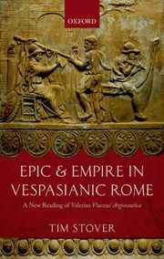 Front cover of Epic And Empire In Vespasianic Rome A New Reading Of Valerius Flaccus Argonautica by Tim Stover